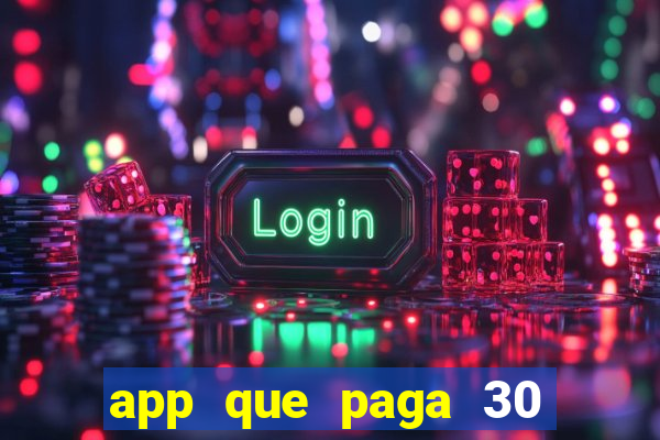 app que paga 30 reais para se cadastrar