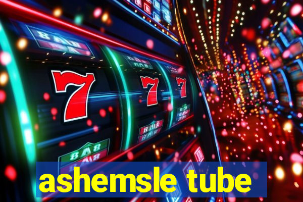 ashemsle tube