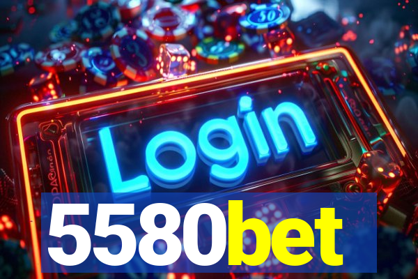 5580bet