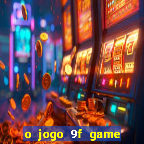 o jogo 9f game paga mesmo