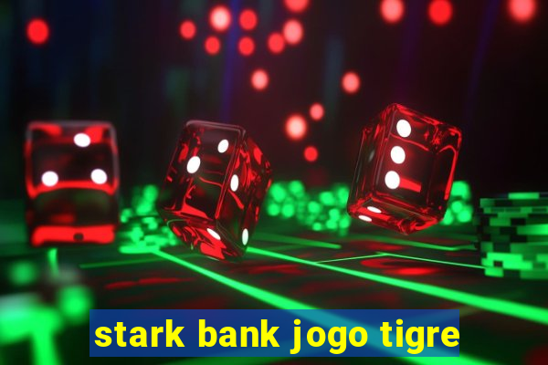 stark bank jogo tigre