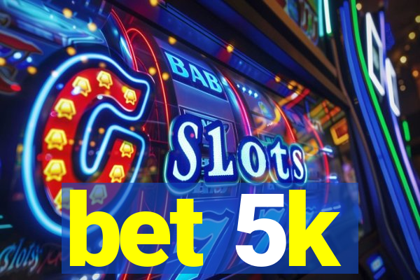 bet 5k