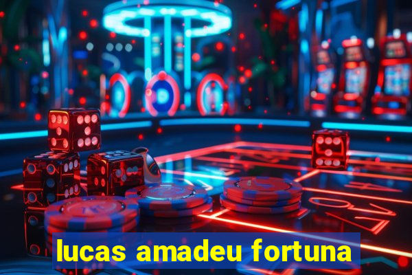 lucas amadeu fortuna