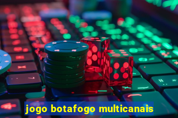 jogo botafogo multicanais