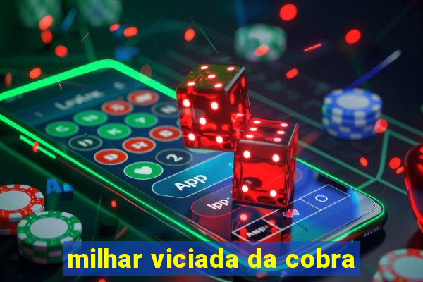 milhar viciada da cobra