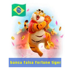 banca falsa fortune tiger