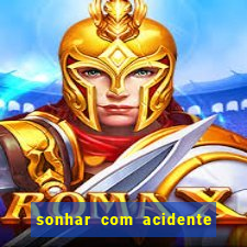 sonhar com acidente jogo do bicho