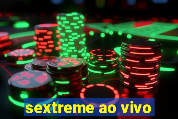 sextreme ao vivo