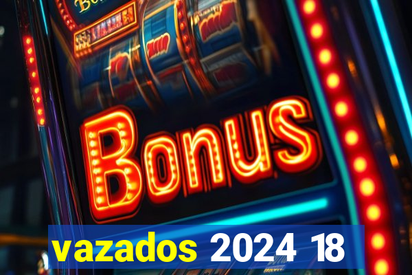 vazados 2024 18