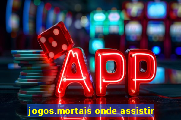 jogos.mortais onde assistir