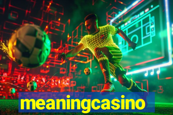 meaningcasino