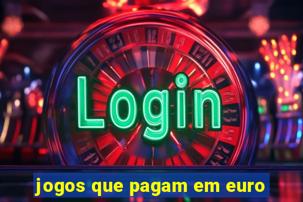 jogos que pagam em euro