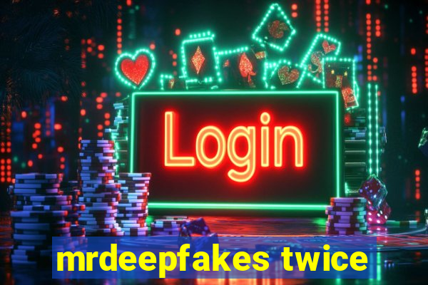 mrdeepfakes twice