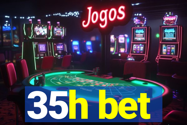 35h bet