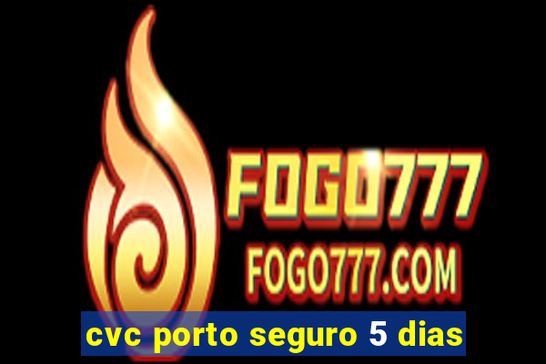 cvc porto seguro 5 dias