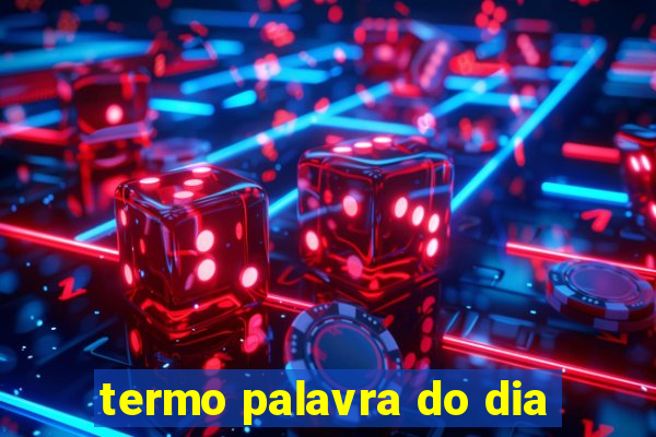 termo palavra do dia