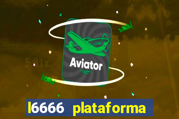 l6666 plataforma paga mesmo