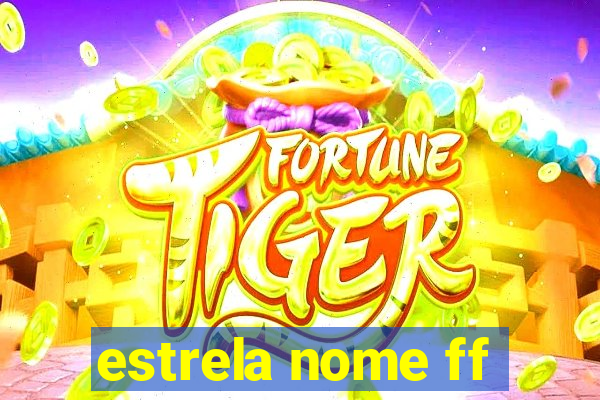 estrela nome ff