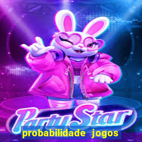 probabilidade jogos de hoje