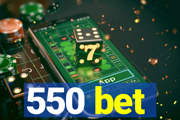 550 bet