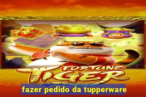 fazer pedido da tupperware