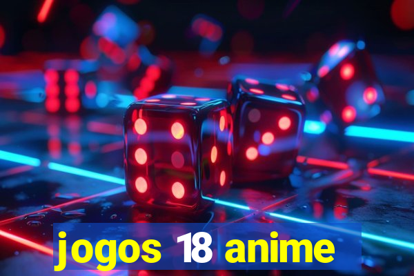 jogos 18 anime