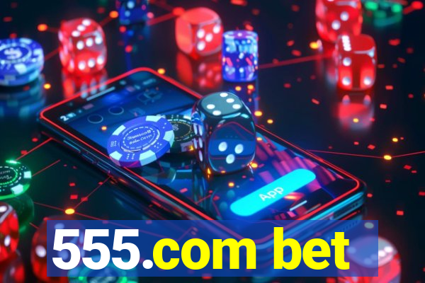 555.com bet