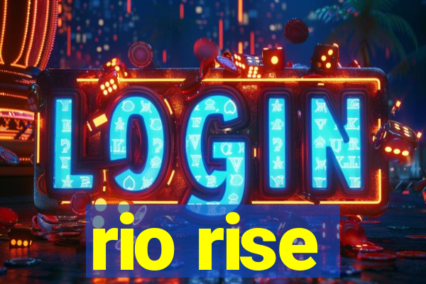 rio rise