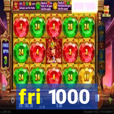 fri 1000