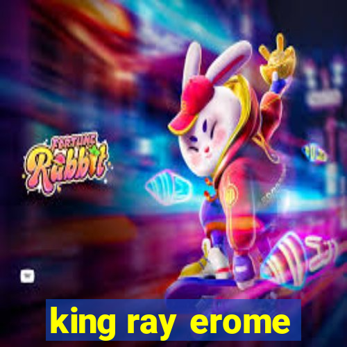 king ray erome