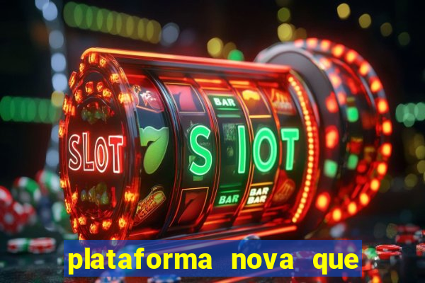 plataforma nova que ta pagando