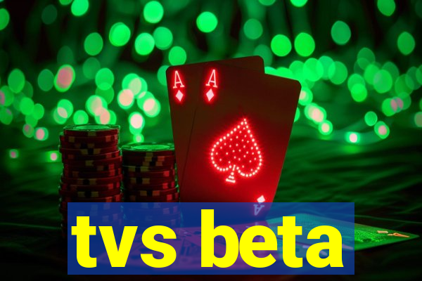 tvs beta