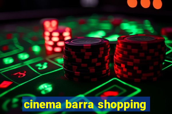 cinema barra shopping