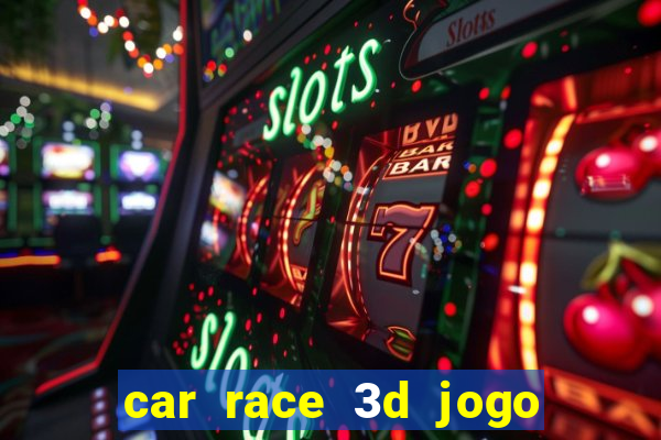 car race 3d jogo de carros