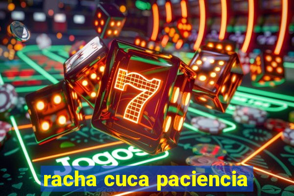 racha cuca paciencia