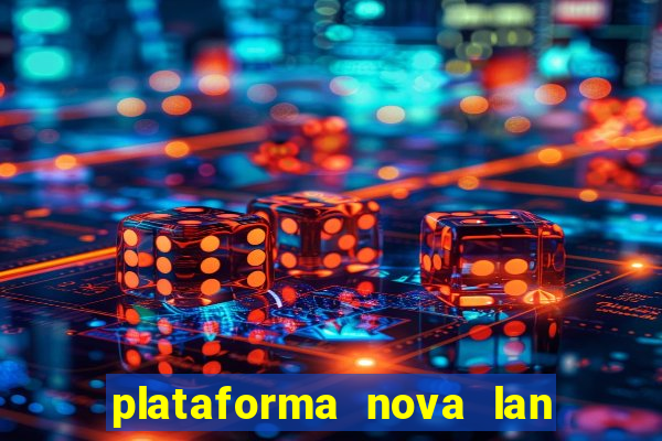 plataforma nova lan  ada hoje 2024