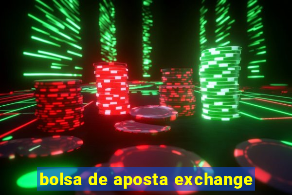 bolsa de aposta exchange