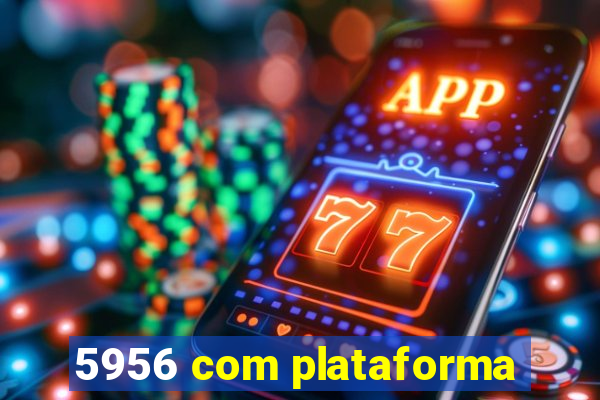 5956 com plataforma