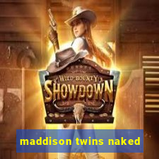 maddison twins naked