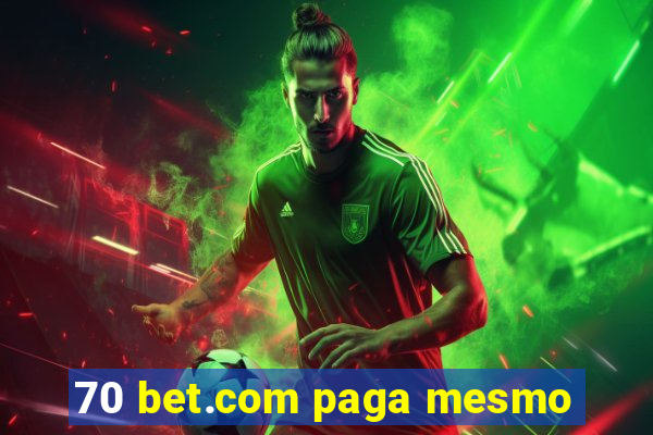 70 bet.com paga mesmo