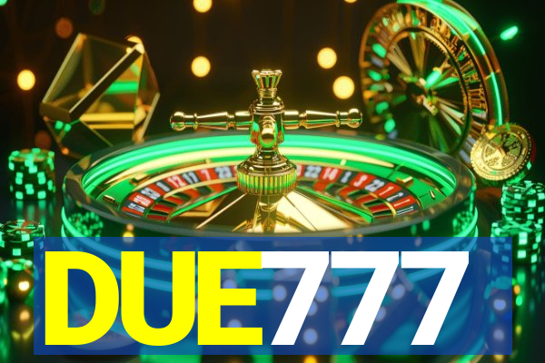 DUE777