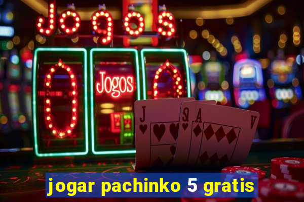 jogar pachinko 5 gratis