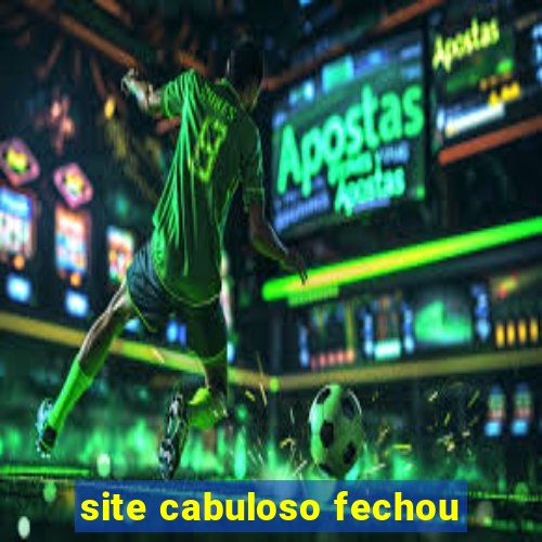 site cabuloso fechou