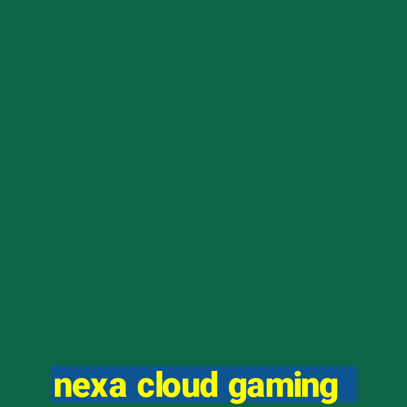 nexa cloud gaming