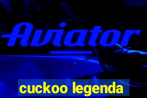 cuckoo legenda