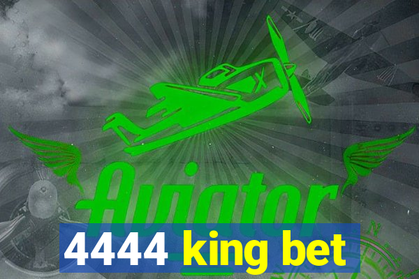 4444 king bet