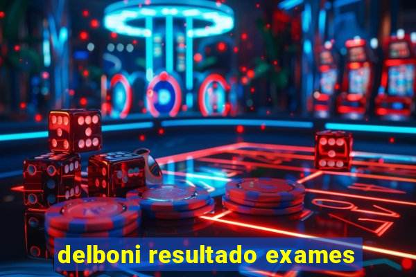 delboni resultado exames