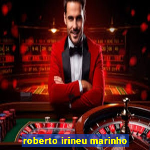 roberto irineu marinho