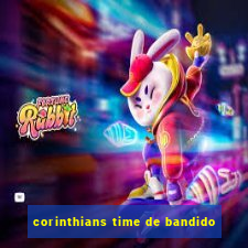 corinthians time de bandido