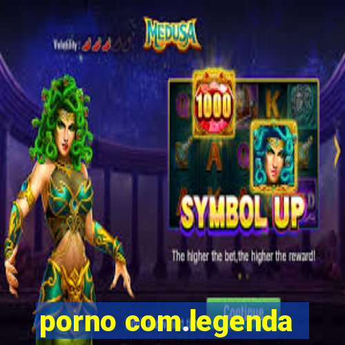 porno com.legenda